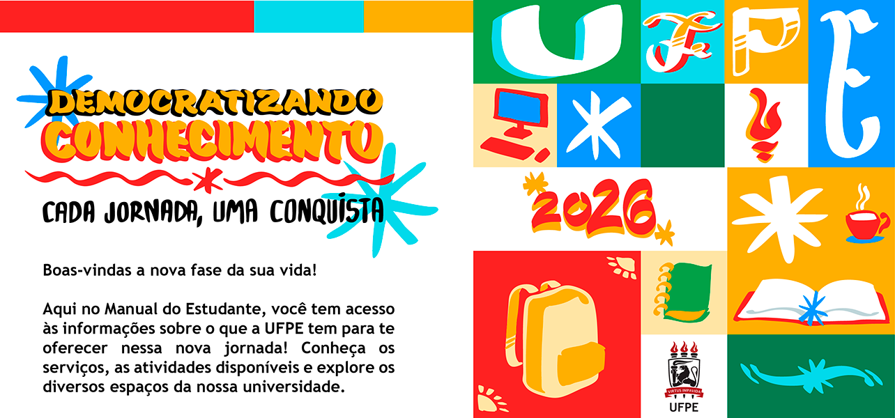 Democratizando conhecimento. Cada jornada, uma conquista. Boas-vindas a nova fase da sua vida! Aqui no Manual do Estudante, você tem acesso às informações sobre o que a UFPE tem para te oferecer nessa nova jornada! Conheça os serviços, atividades disponíveis e explore os diversos espaços da nossa universidade.