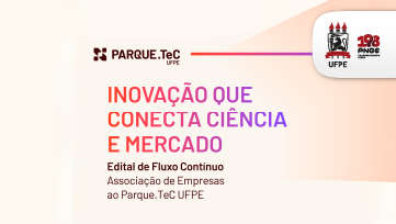 UFPE lança edital de fluxo contínuo para seleção de Empresas Associadas ao Parque.TeC